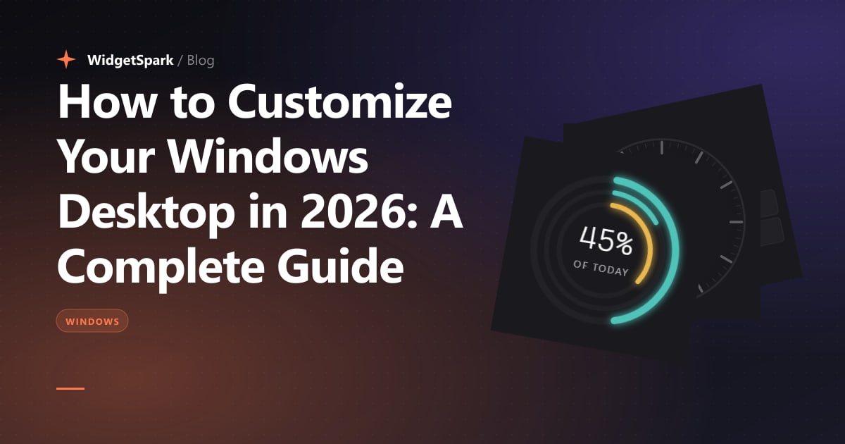 How to Customize Your Windows Desktop in 2026: A Complete Guide — WidgetSpark blog cover